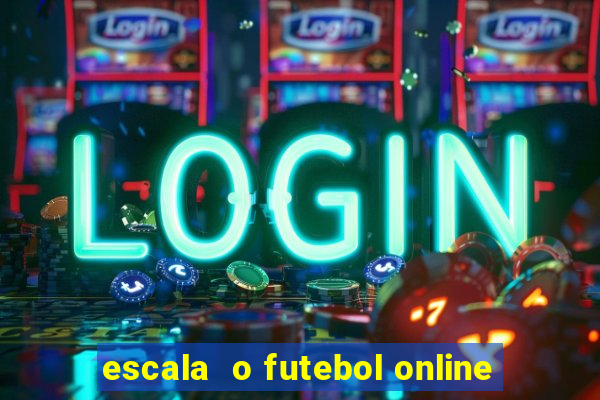 escala  o futebol online